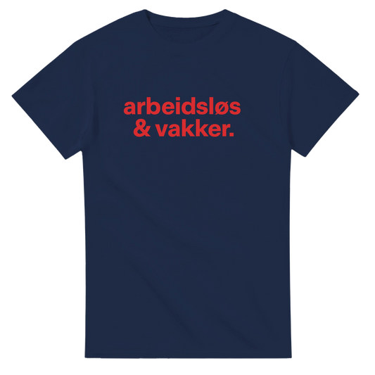 Arbeidsløs & Vakker -Morsom Tekstprint - Norsk design