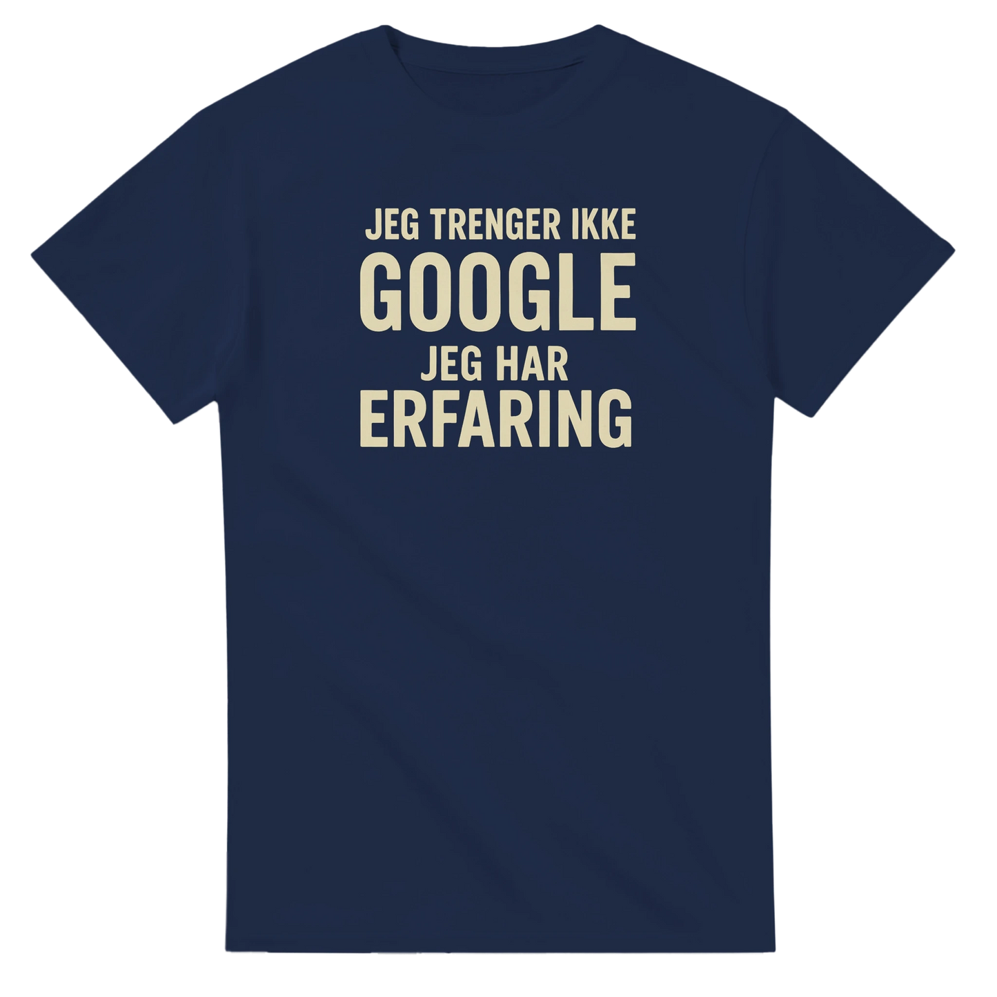 Jeg trenger ikke google, jeg har erfaring -Morsom Tekstprint - Norsk design