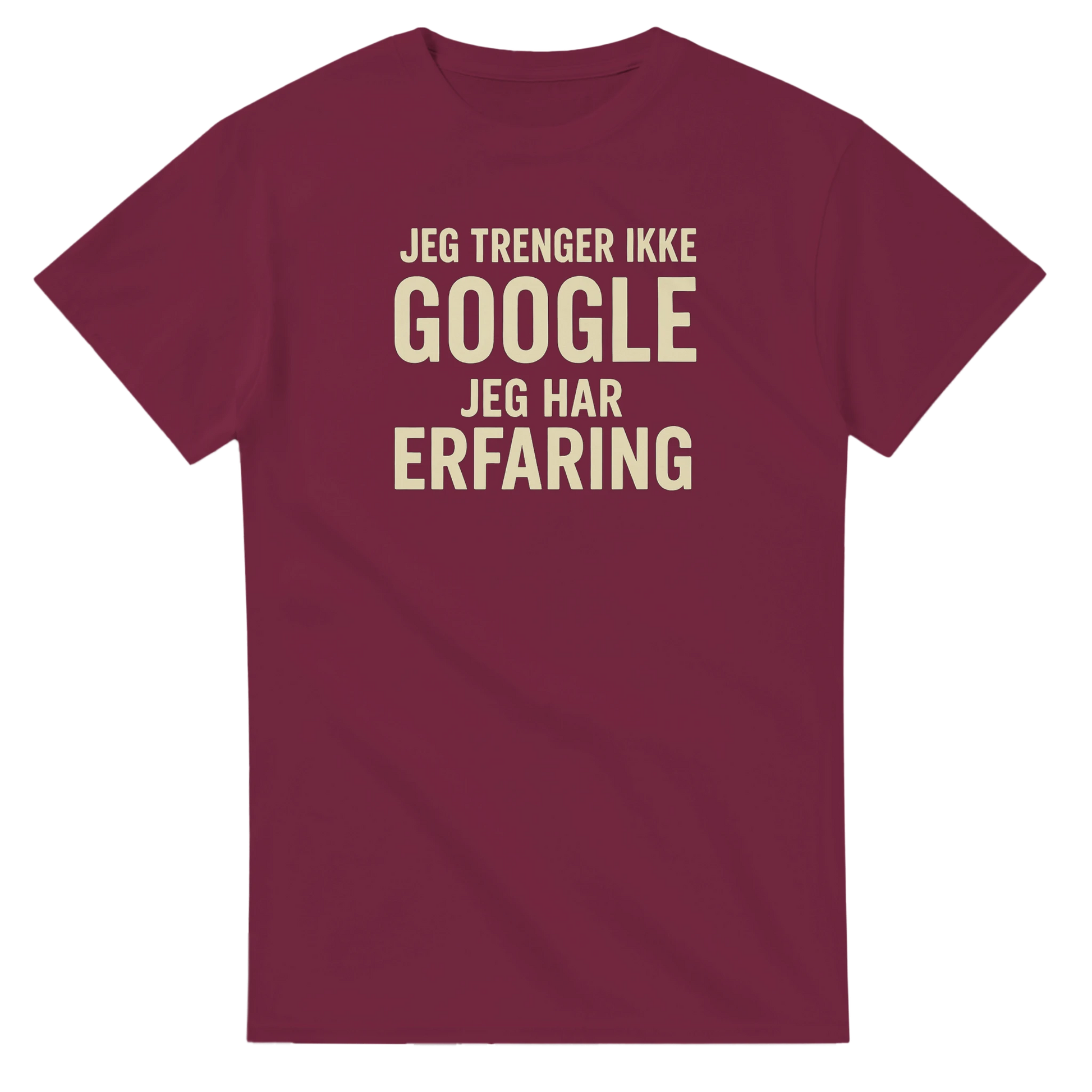 Jeg trenger ikke google, jeg har erfaring -Morsom Tekstprint - Norsk design