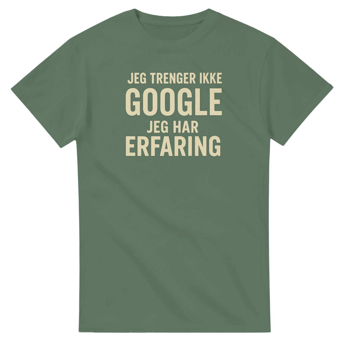 Jeg trenger ikke google, jeg har erfaring -Morsom Tekstprint - Norsk design