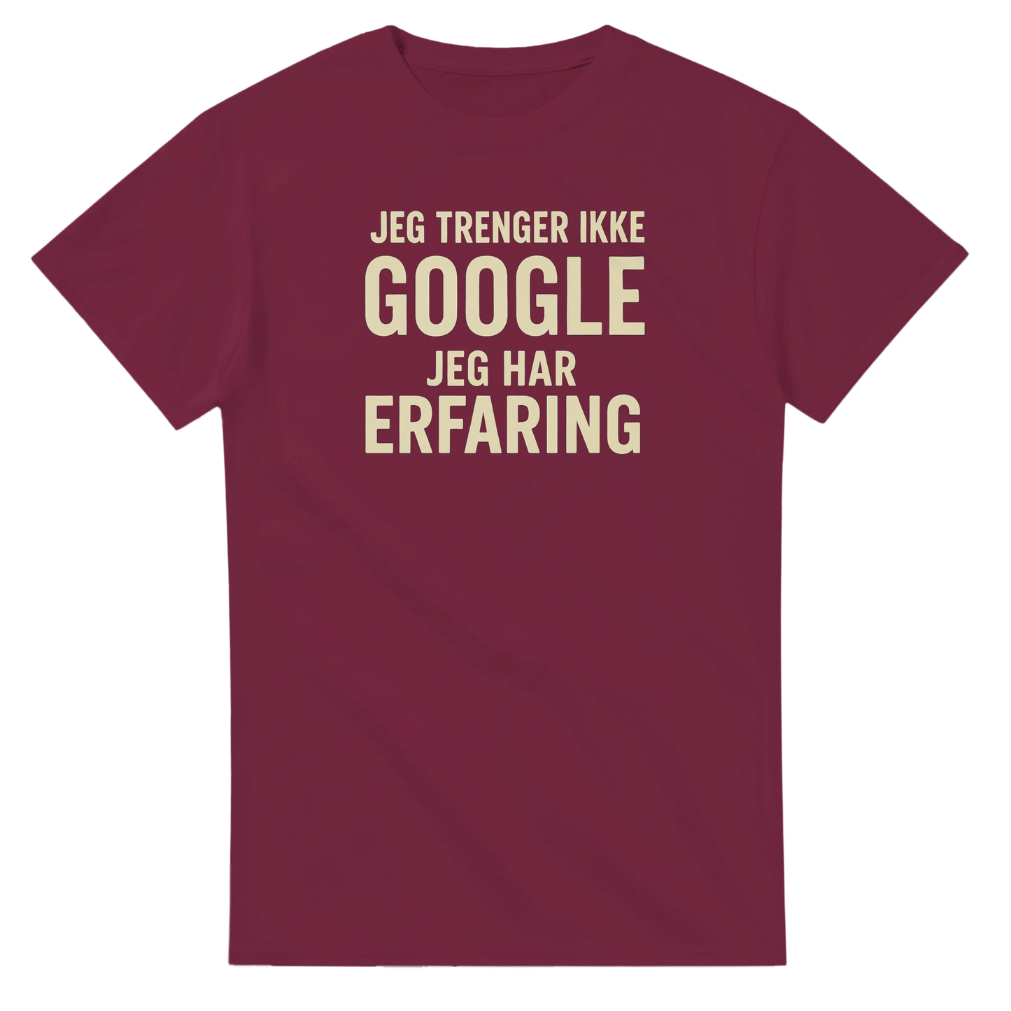 Jeg trenger ikke google, jeg har erfaring -Morsom Tekstprint - Norsk design