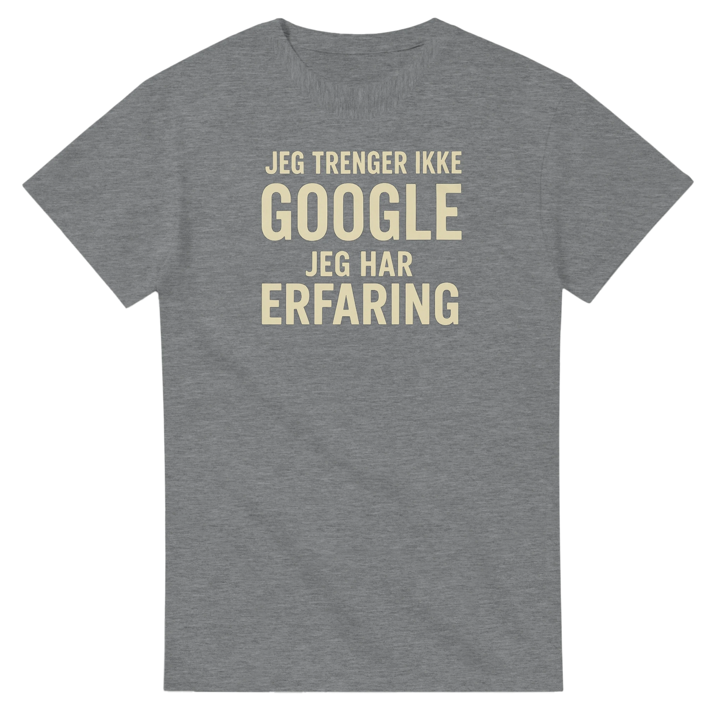 Jeg trenger ikke google, jeg har erfaring -Morsom Tekstprint - Norsk design