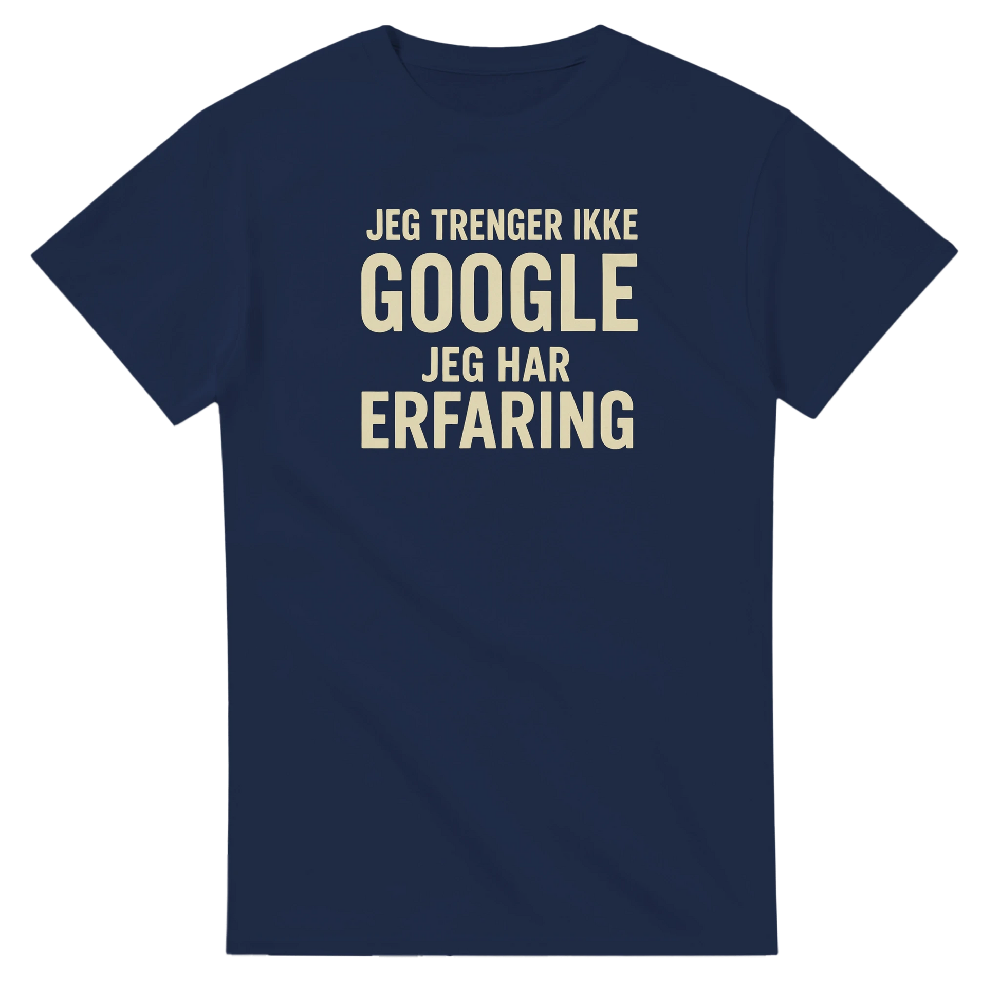 Jeg trenger ikke google, jeg har erfaring -Morsom Tekstprint - Norsk design