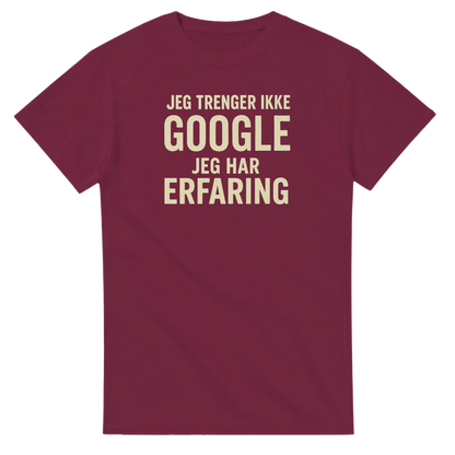 Jeg trenger ikke google, jeg har erfaring -Morsom Tekstprint - Norsk design