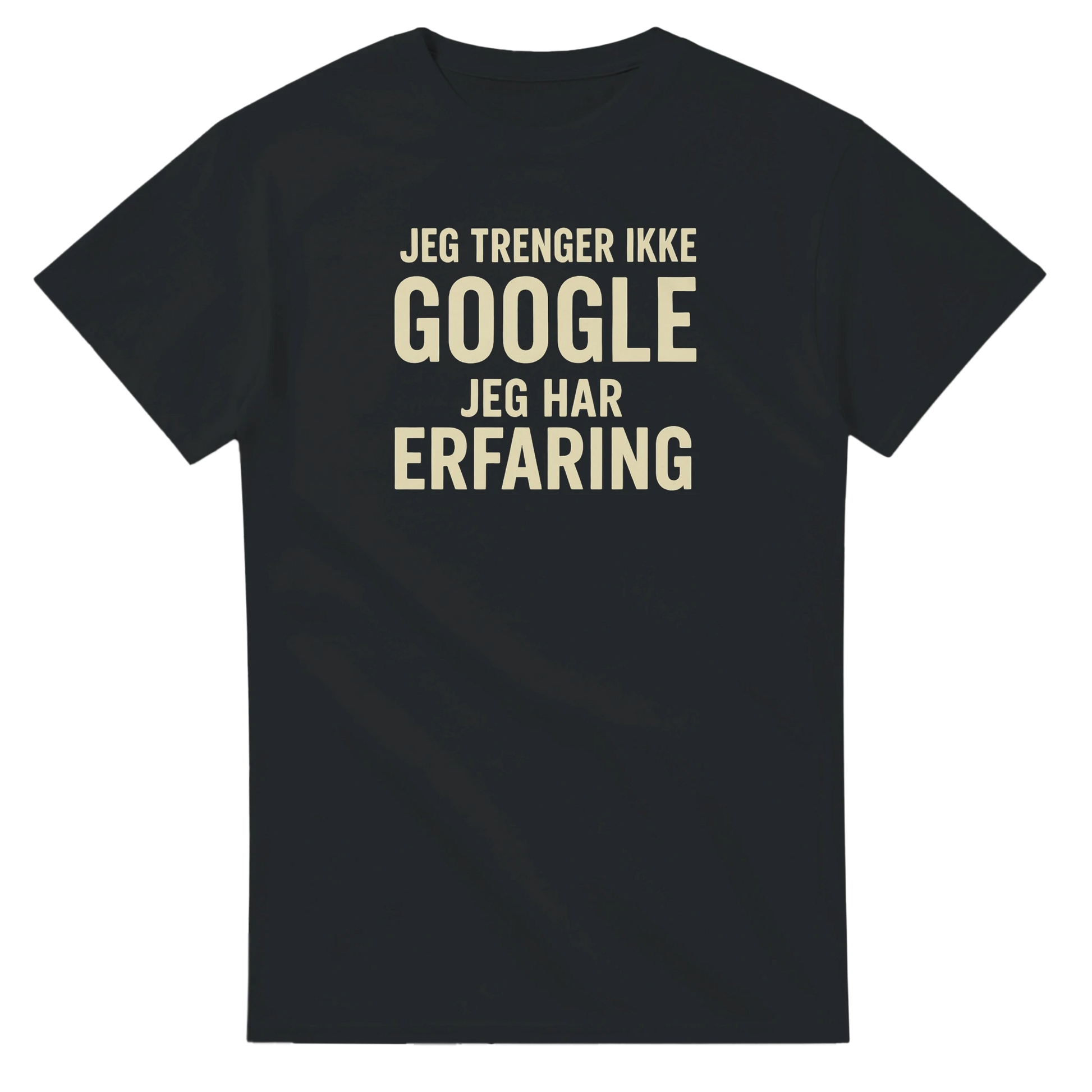 Jeg trenger ikke google, jeg har erfaring -Morsom Tekstprint - Norsk design