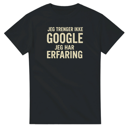 Jeg trenger ikke google, jeg har erfaring -Morsom Tekstprint - Norsk design
