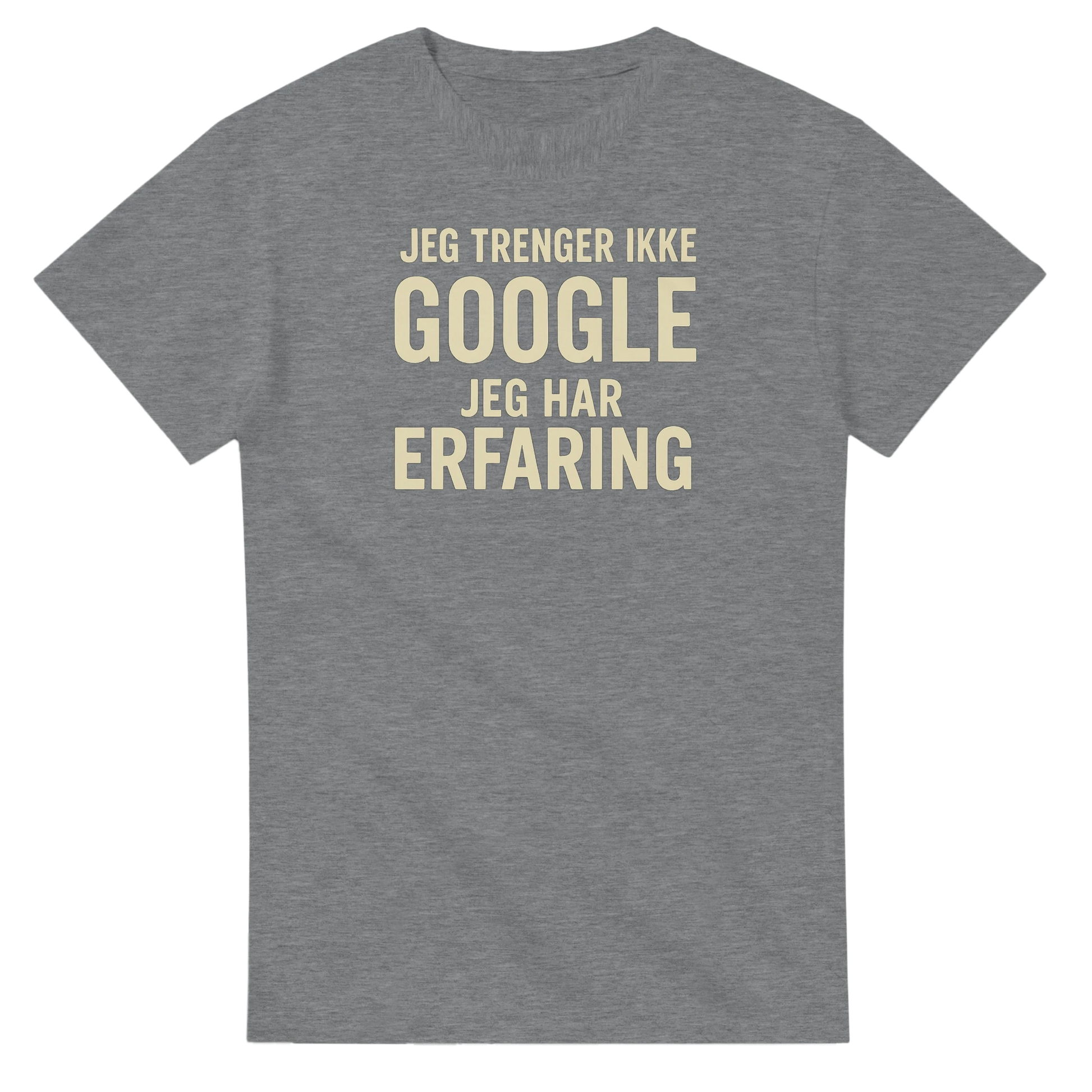 Jeg trenger ikke google, jeg har erfaring -Morsom Tekstprint - Norsk design