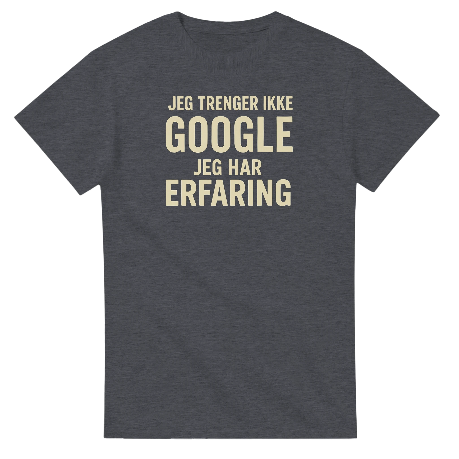 Jeg trenger ikke google, jeg har erfaring -Morsom Tekstprint - Norsk design