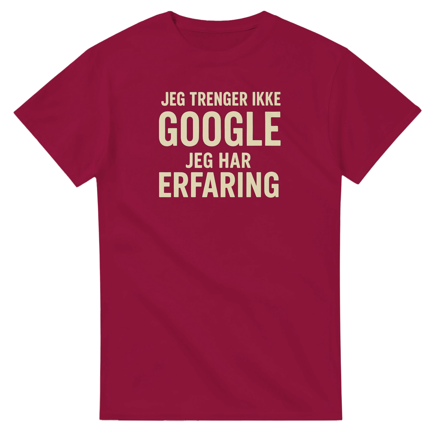 Jeg trenger ikke google, jeg har erfaring -Morsom Tekstprint - Norsk design