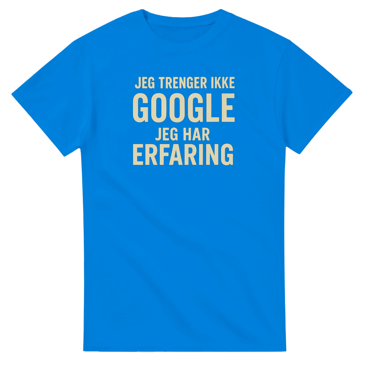 Jeg trenger ikke google, jeg har erfaring -Morsom Tekstprint - Norsk design
