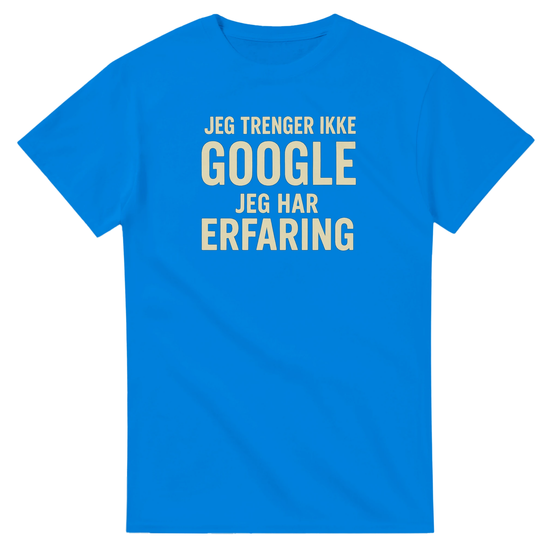 Jeg trenger ikke google, jeg har erfaring -Morsom Tekstprint - Norsk design