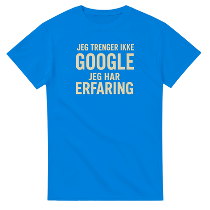 Jeg trenger ikke google, jeg har erfaring -Morsom Tekstprint - Norsk design