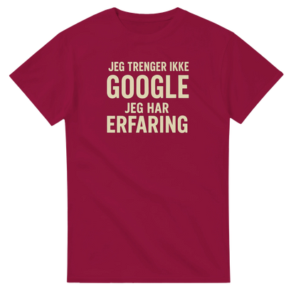 Jeg trenger ikke google, jeg har erfaring -Morsom Tekstprint - Norsk design