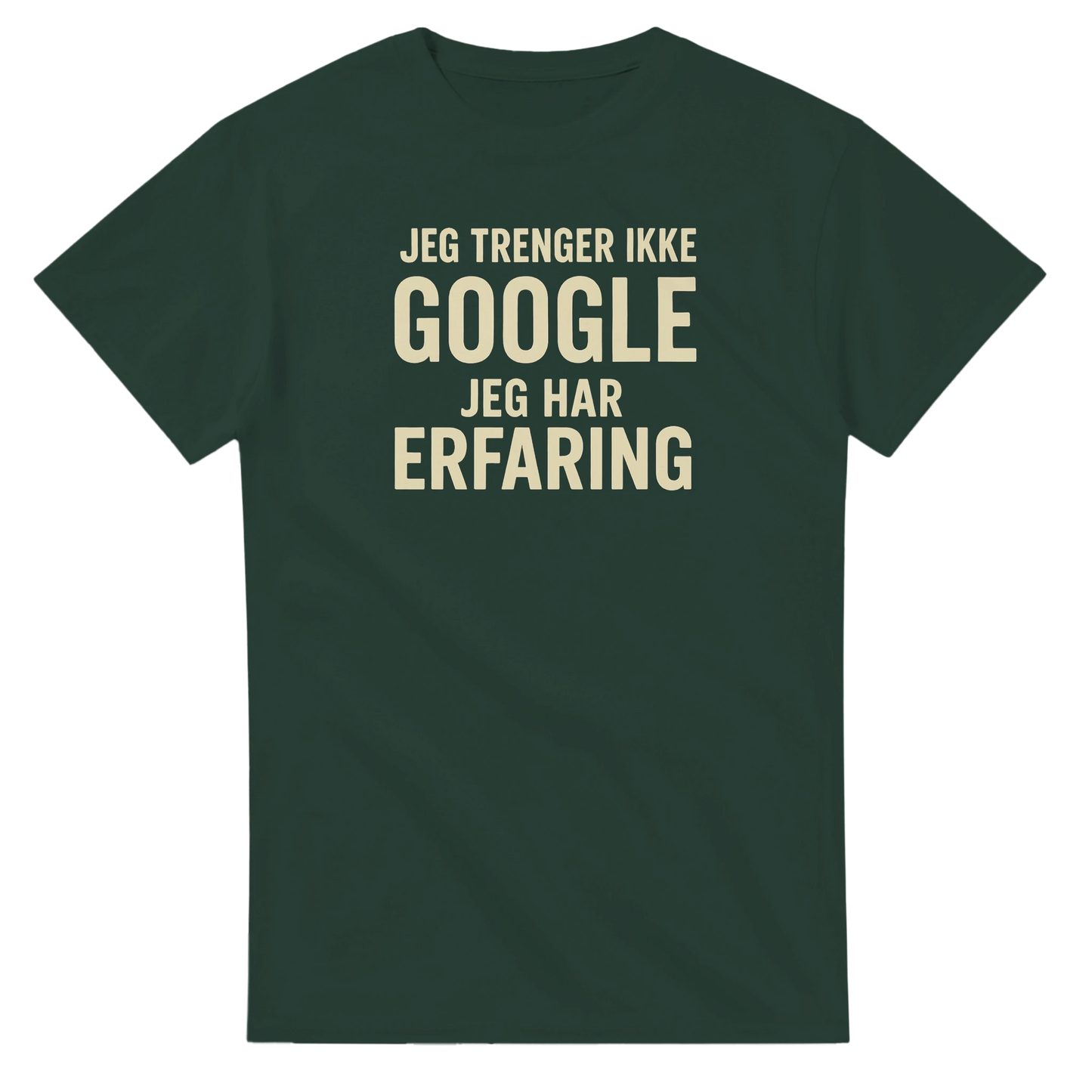 Jeg trenger ikke google, jeg har erfaring -Morsom Tekstprint - Norsk design