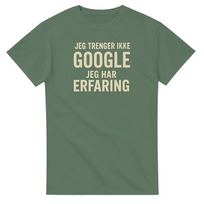 Jeg trenger ikke google, jeg har erfaring -Morsom Tekstprint - Norsk design