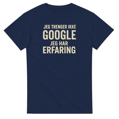 Jeg trenger ikke google, jeg har erfaring -Morsom Tekstprint - Norsk design