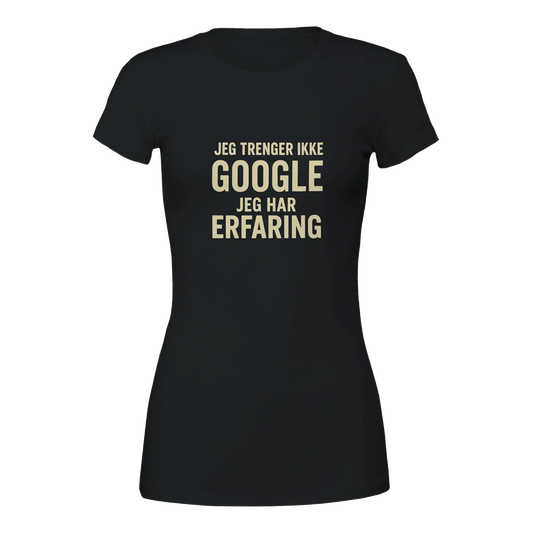 Jeg trenger ikke google, jeg har erfaring -Morsom Tekstprint - Norsk design
