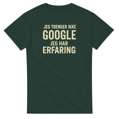 Jeg trenger ikke google, jeg har erfaring -Morsom Tekstprint - Norsk design